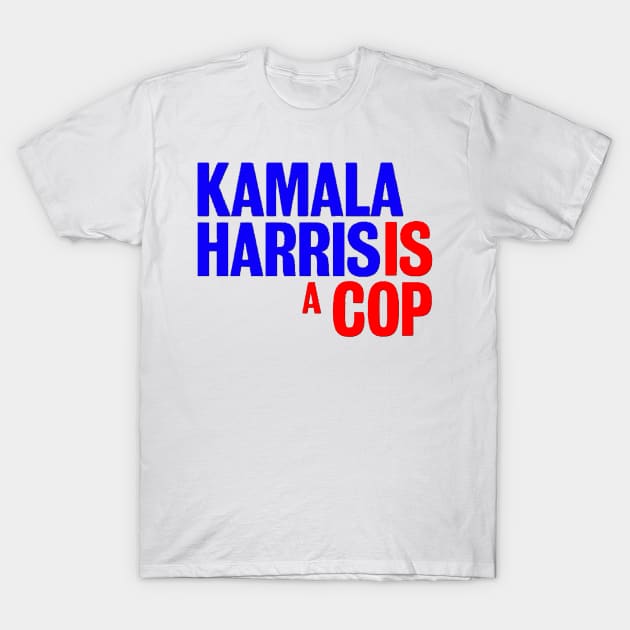 Kamala Harris is a cop T-Shirt by psanchez